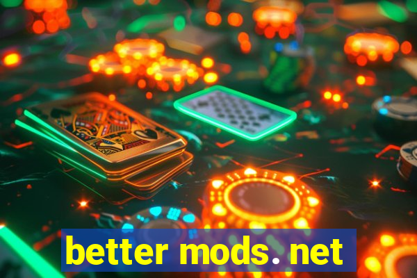 better mods. net